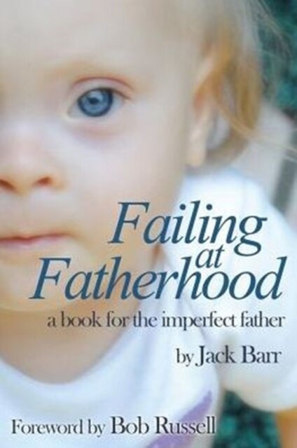 Failing at Fatherhood: A Book for the Imperfect Father (Paperback)