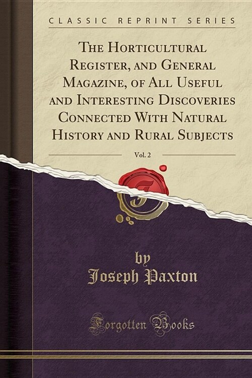 The Horticultural Register, and General Magazine, of All Useful and Interesting Discoveries Connected With Natural History and Rural Subjects, Vol. 2  (Paperback)