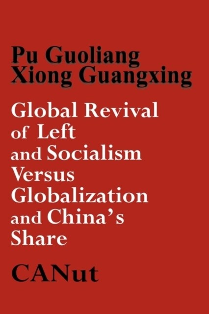 Global Revival of Left and Socialism Versus Capitalism and Globalisation and Chinas Share (Paperback)