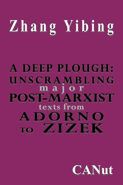 A Deep Plough: Unscrambling Major Post-Marxist Texts. from Adorno to Zizek (Paperback)