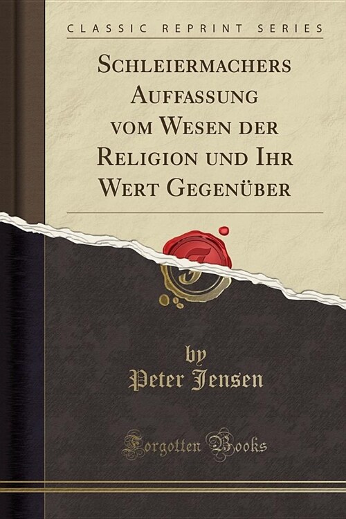 Schleiermachers Auffassung vom Wesen der Religion und Ihr Wert Gegenüber (Classic Reprint) (Paperback)