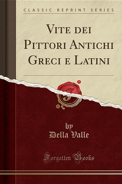 Vite dei Pittori Antichi Greci e Latini (Classic Reprint) (Paperback)