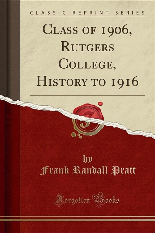 Class of 1906, Rutgers College, History to 1916 (Classic Reprint) (Paperback)