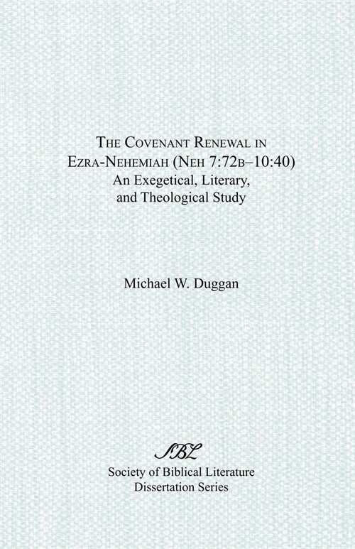 The Covenant Renewal in Ezra-Nehemiah (Neh 7: 72b-10:40): An Exegetical, Literary, and Theological Study (Paperback)