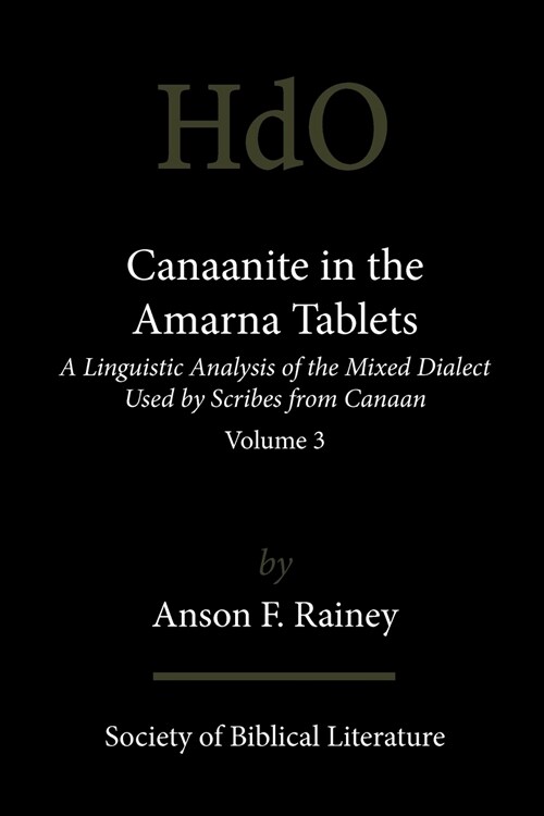 Canaanite in the Amarna Tablets: A Linguistic Analysis of the Mixed Dialect Used by Scribes from Canaan, Volume 3 (Paperback)