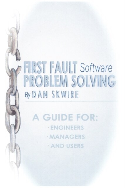 First Fault Software Problem Solving: A Guide for Engineers, Managers and Users (Paperback)