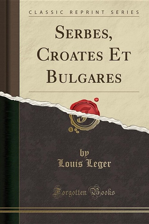 Serbes, Croates Et Bulgares (Classic Reprint) (Paperback)