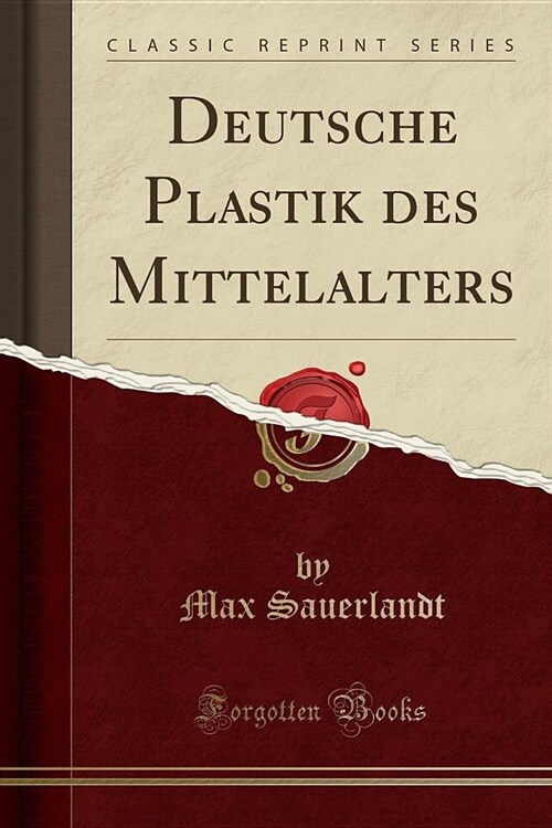 Deutsche Plastik des Mittelalters (Classic Reprint) (Paperback)