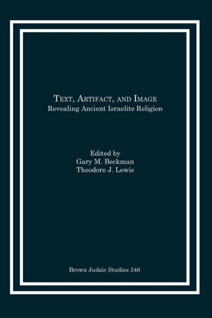 Text, Artifact, and Image: Revealing Ancient Israelite Religion (Paperback)
