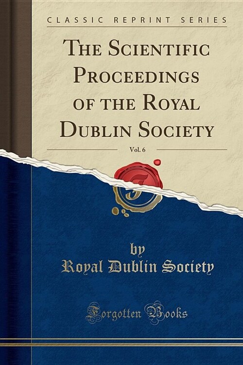The Scientific Proceedings of the Royal Dublin Society, Vol. 6 (Classic Reprint) (Paperback)