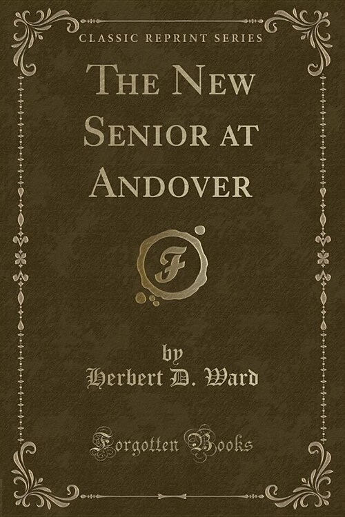 The New Senior at Andover (Classic Reprint) (Paperback)