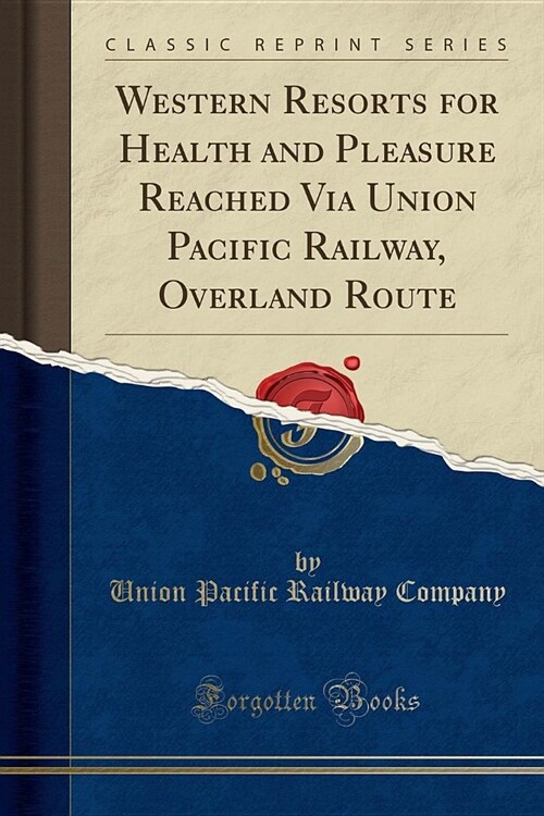 Western Resorts for Health and Pleasure Reached Via Union Pacific Railway, Overland Route (Classic Reprint) (Paperback)
