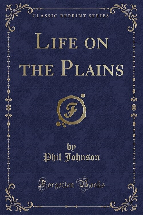 Life on the Plains (Classic Reprint) (Paperback)