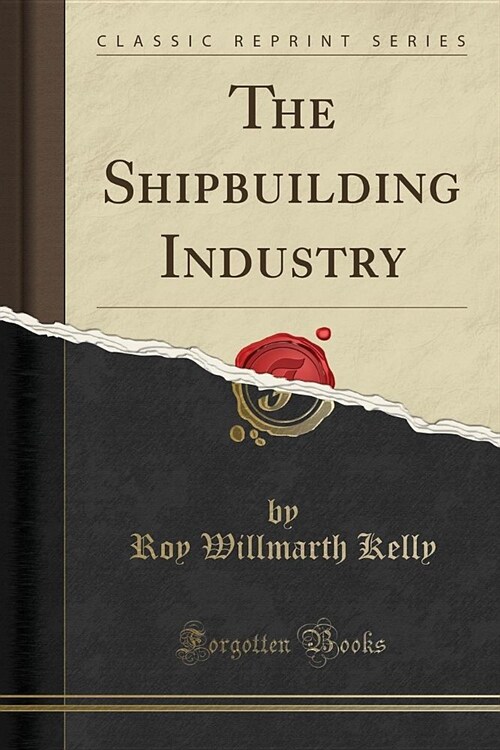 The Shipbuilding Industry (Classic Reprint) (Paperback)