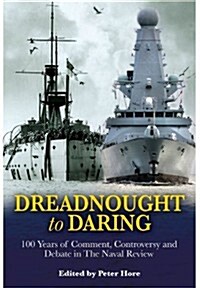 Dreadnought to Daring : 100 Years of Comment, Controversy and Debate in the Naval Review (Hardcover)