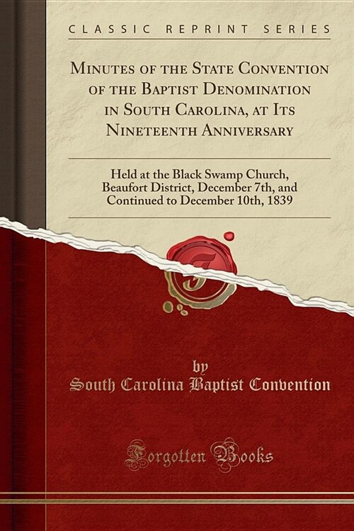 Minutes of the State Convention of the Baptist Denomination in South Carolina, at Its Nineteenth Anniversary (Paperback)