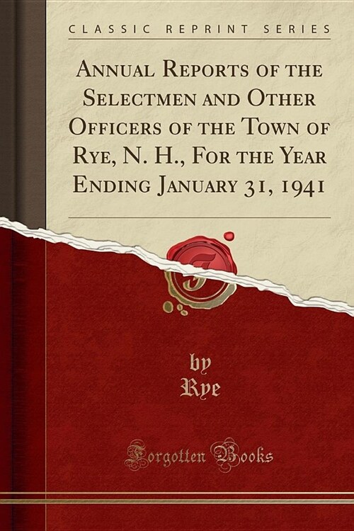 Annual Reports of the Selectmen and Other Officers of the Town of Rye, N. H., For the Year Ending January 31, 1941 (Classic Reprint) (Paperback)
