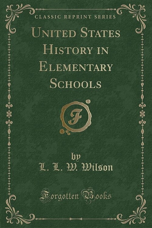 United States History in Elementary Schools (Classic Reprint) (Paperback)