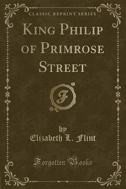 King Philip of Primrose Street (Classic Reprint) (Paperback)