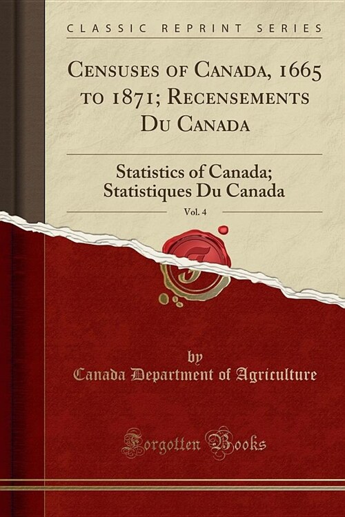 Censuses of Canada, 1665 to 1871; Recensements Du Canada, Vol. 4 (Paperback)