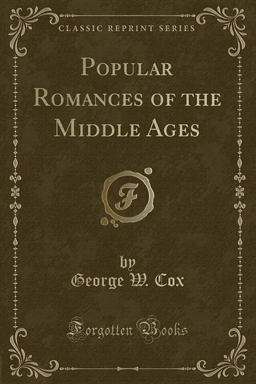 Popular Romances of the Middle Ages (Classic Reprint) (Paperback)