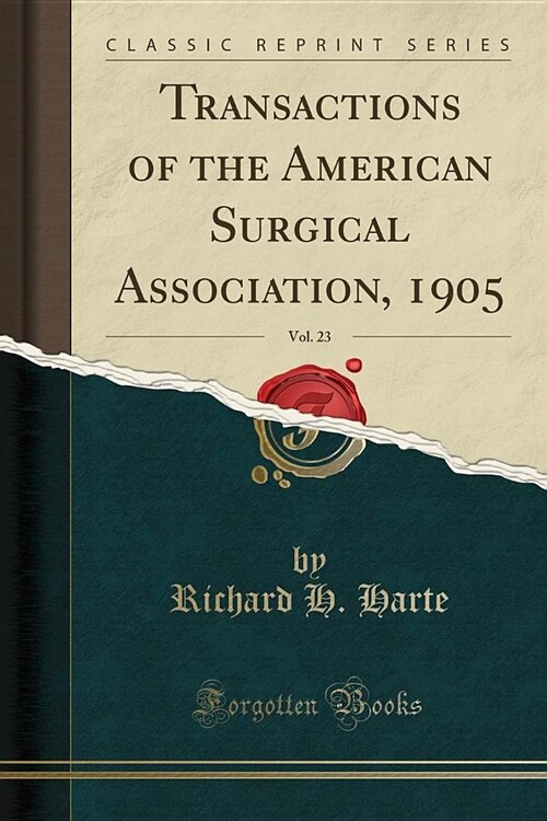 Transactions of the American Surgical Association, 1905, Vol. 23 (Classic Reprint) (Paperback)