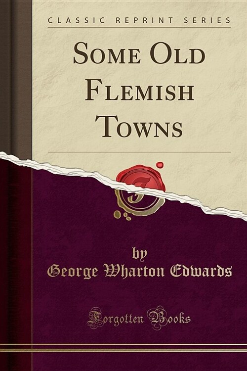 Some Old Flemish Towns (Classic Reprint) (Paperback)