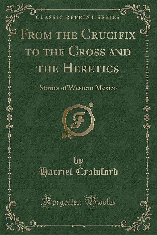 From the Crucifix to the Cross and the Heretics (Paperback)