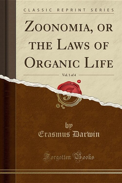 Zoonomia, or the Laws of Organic Life, Vol. 1 of 4 (Classic Reprint) (Paperback)