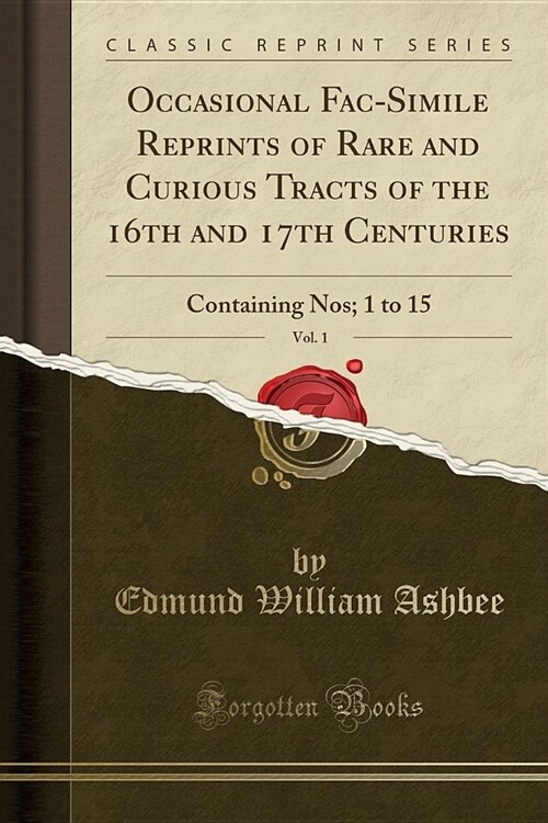 Occasional Fac-Simile Reprints of Rare and Curious Tracts of the 16th and 17th Centuries, Vol. 1 (Paperback)