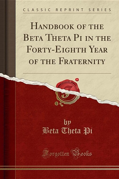 Handbook of the Beta Theta Pi in the Forty-Eighth Year of the Fraternity (Classic Reprint) (Paperback)