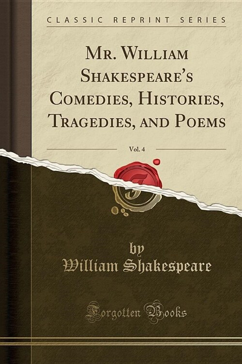 Mr. William Shakespeares Comedies, Histories, Tragedies, and Poems, Vol. 4 (Classic Reprint) (Paperback)