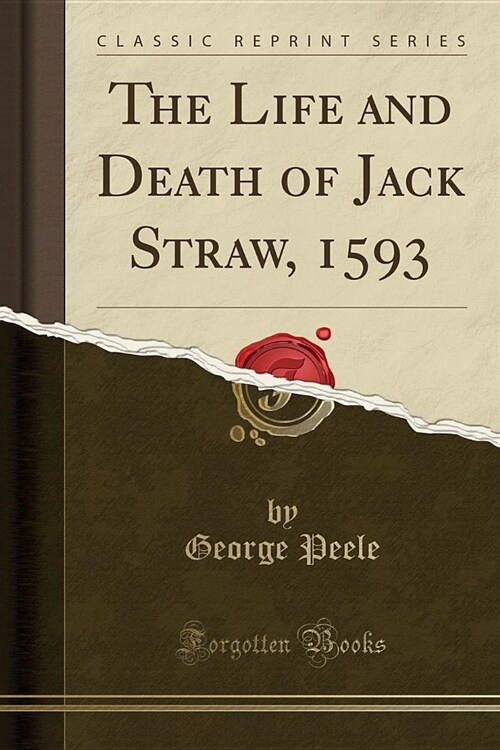 The Life and Death of Jack Straw, 1593 (Classic Reprint) (Paperback)