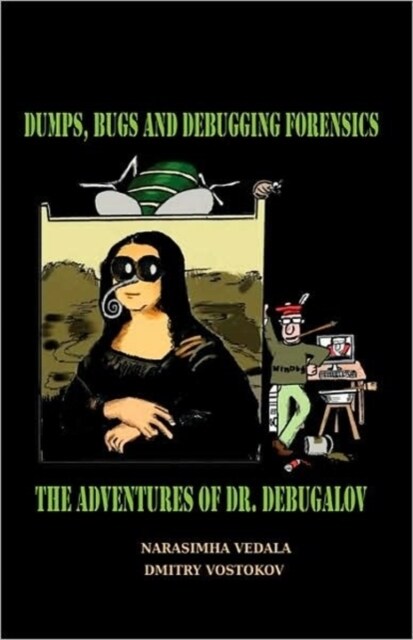 Dumps, Bugs and Debugging Forensics: The Adventures of Dr. Debugalov (Paperback)