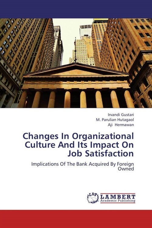 Changes in Organizational Culture and Its Impact on Job Satisfaction (Paperback)