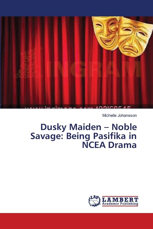 Dusky Maiden - Noble Savage: Being Pasifika in NCEA Drama (Paperback)