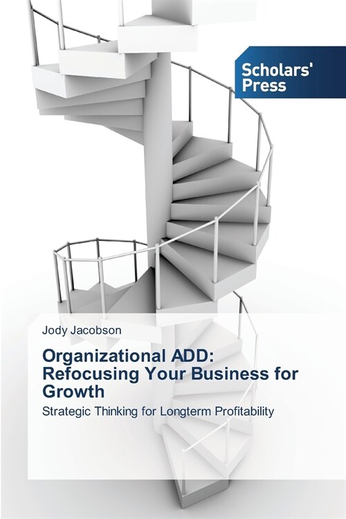 Organizational ADD: Refocusing Your Business for Growth (Paperback)