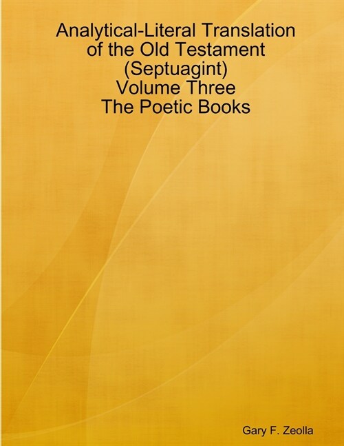 Analytical-Literal Translation of the Old Testament (Septuagint) - Volume Three - The Poetic Books (Paperback)