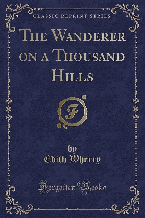 The Wanderer on a Thousand Hills (Classic Reprint) (Paperback)