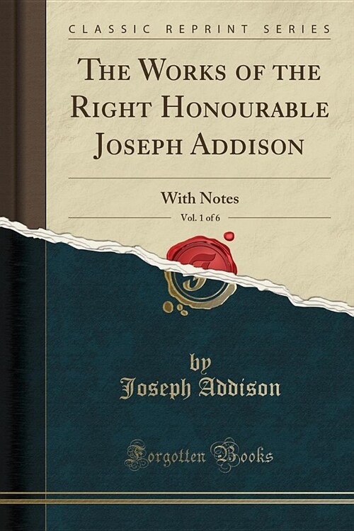 The Works of the Right Honourable Joseph Addison, Vol. 1 of 6 (Paperback)