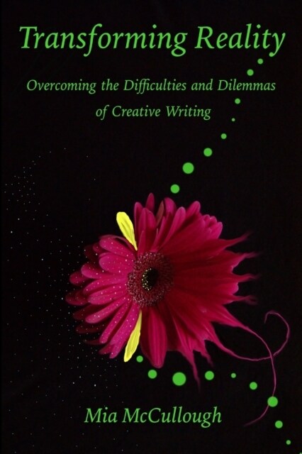 Transforming Reality: Overcoming the Difficulties and Dilemmas of Creative Writing (Paperback)