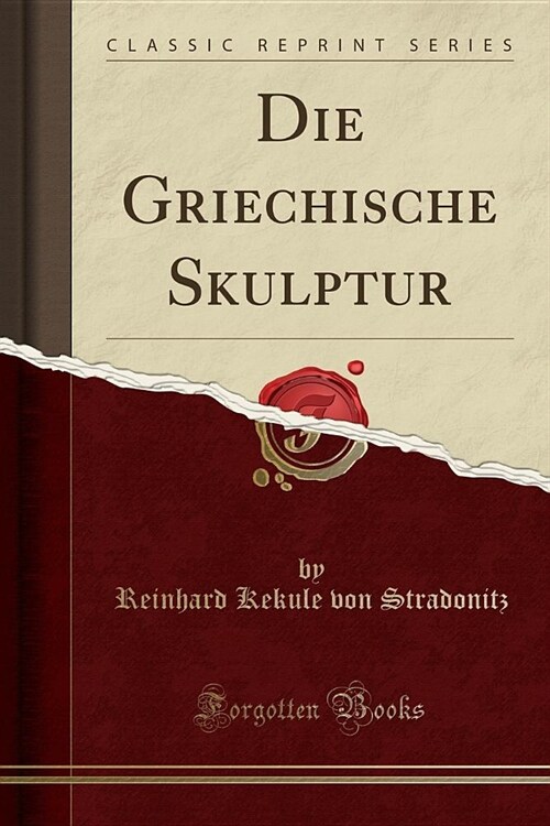 Die Griechische Skulptur (Classic Reprint) (Paperback)