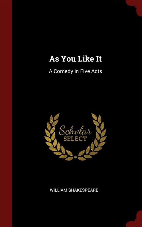 As You Like It: A Comedy in Five Acts (Hardcover)