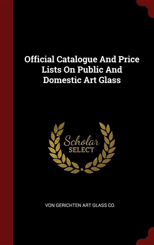 Official Catalogue And Price Lists On Public And Domestic Art Glass (Hardcover)