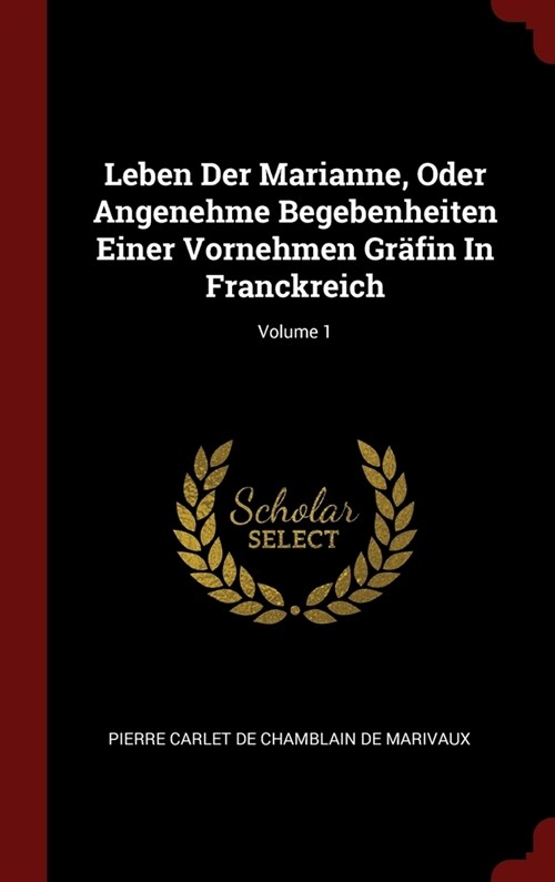 Leben Der Marianne, Oder Angenehme Begebenheiten Einer Vornehmen Gr?in In Franckreich; Volume 1 (Hardcover)