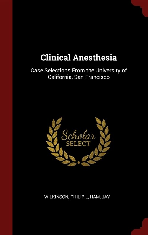 Clinical Anesthesia: Case Selections From the University of California, San Francisco (Hardcover)