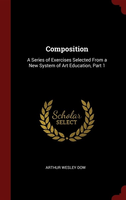 Composition: A Series of Exercises Selected From a New System of Art Education, Part 1 (Hardcover)