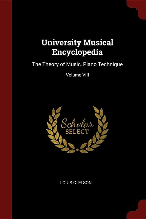 University Musical Encyclopedia: The Theory of Music, Piano Technique; Volume VIII (Paperback)