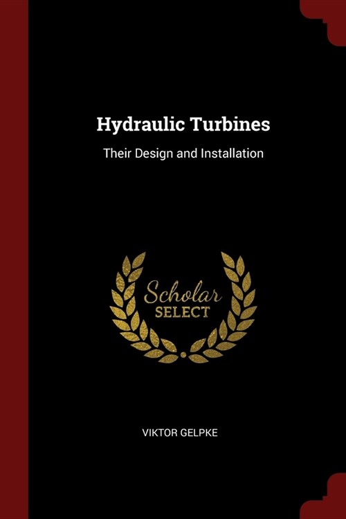 Hydraulic Turbines: Their Design and Installation (Paperback)