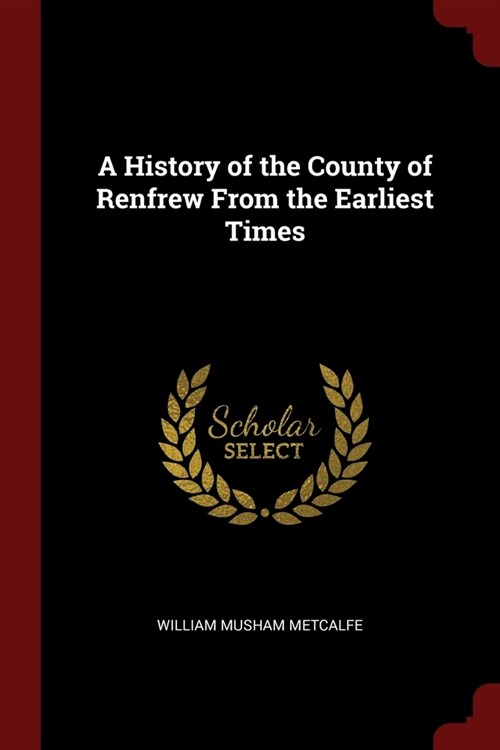 A History of the County of Renfrew From the Earliest Times (Paperback)